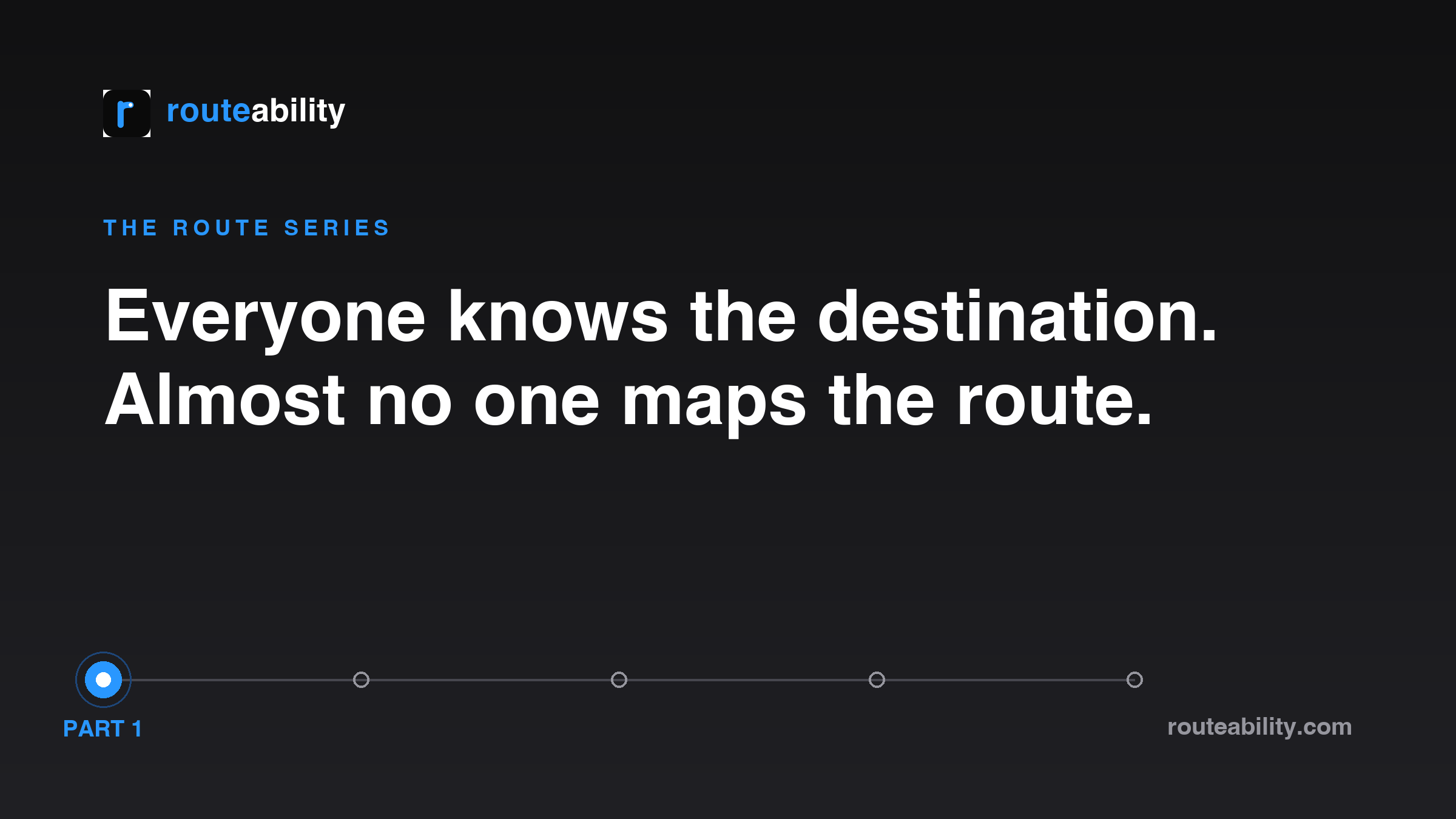 Part 1 — Everyone Knows the Destination. Almost No One Maps the Route.