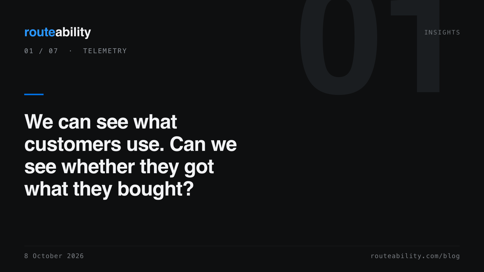 We can see what customers use. Can we see whether they got what they bought?